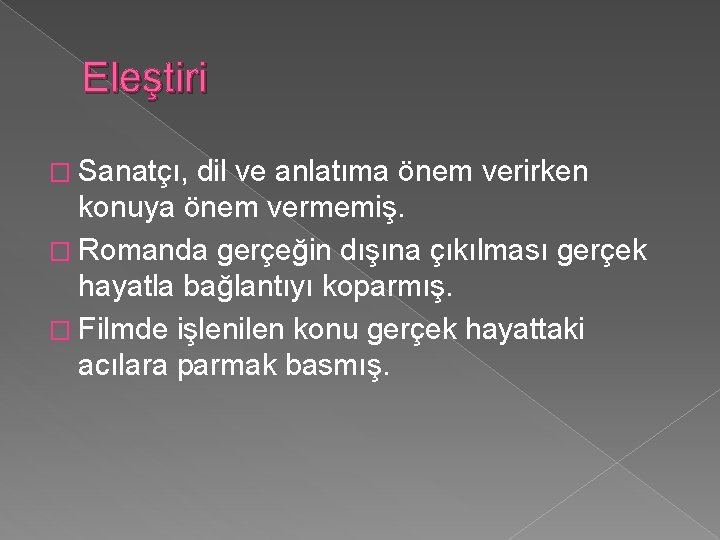 Eleştiri � Sanatçı, dil ve anlatıma önem verirken konuya önem vermemiş. � Romanda gerçeğin