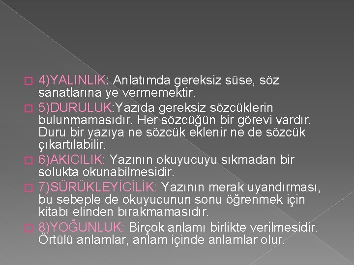 � � � 4)YALINLIK: Anlatımda gereksiz süse, söz sanatlarına ye vermemektir. 5)DURULUK: Yazıda gereksiz