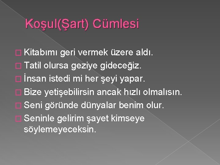 Koşul(Şart) Cümlesi � Kitabımı geri vermek üzere aldı. � Tatil olursa geziye gideceğiz. �