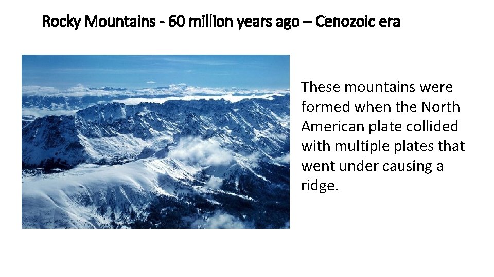 Rocky Mountains - 60 million years ago – Cenozoic era These mountains were formed