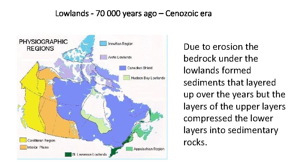 Lowlands - 70 000 years ago – Cenozoic era Due to erosion the bedrock