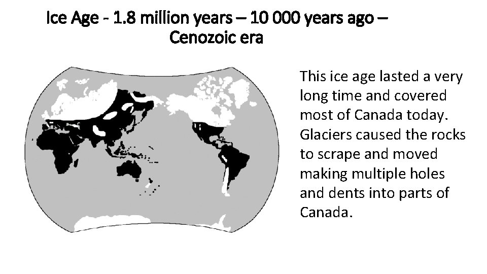 Ice Age - 1. 8 million years – 10 000 years ago – Cenozoic