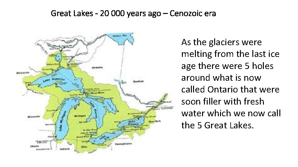 Great Lakes - 20 000 years ago – Cenozoic era As the glaciers were