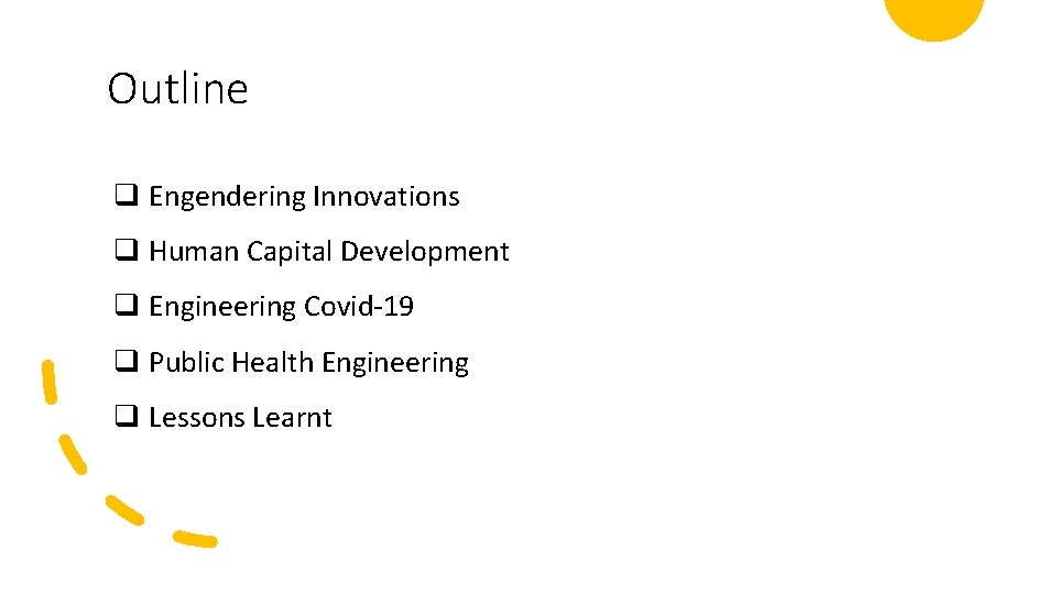 Outline q Engendering Innovations q Human Capital Development q Engineering Covid-19 q Public Health