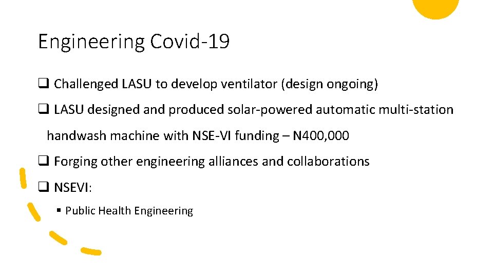 Engineering Covid-19 q Challenged LASU to develop ventilator (design ongoing) q LASU designed and