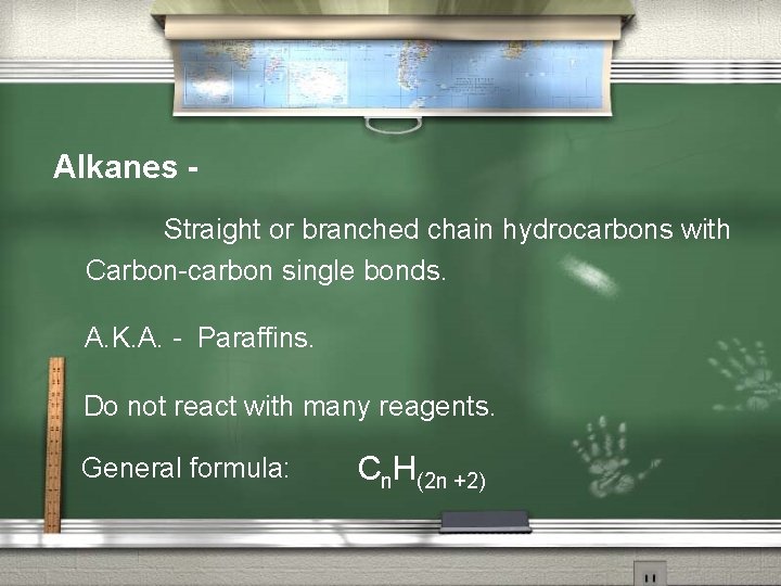 Alkanes Straight or branched chain hydrocarbons with Carbon-carbon single bonds. A. K. A. -