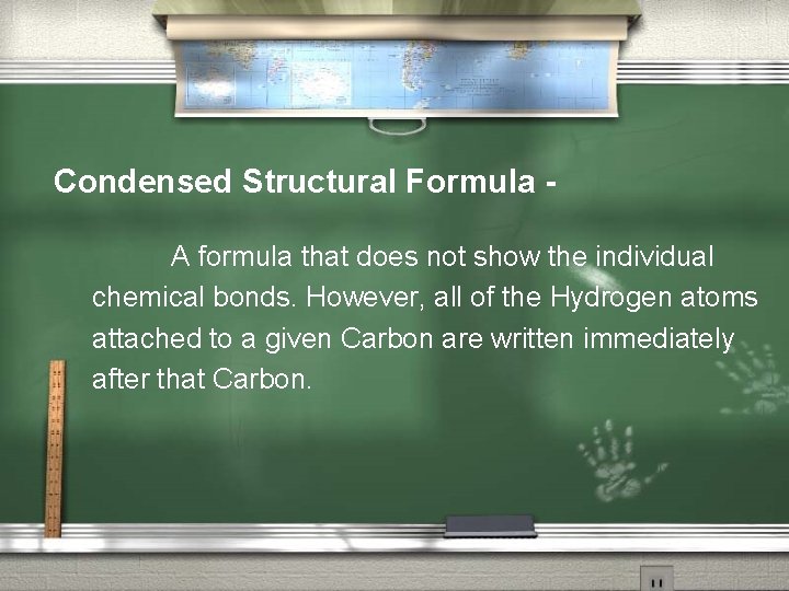 Condensed Structural Formula A formula that does not show the individual chemical bonds. However,