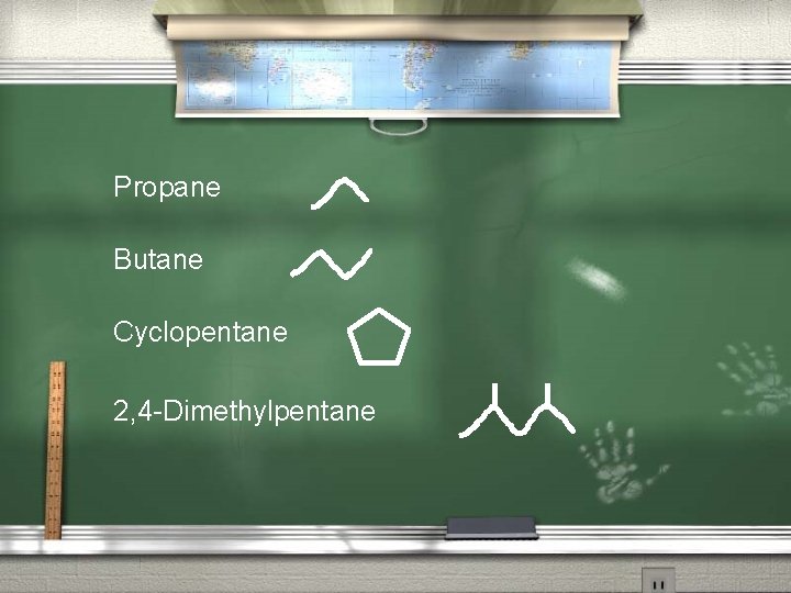 Propane Butane Cyclopentane 2, 4 -Dimethylpentane 