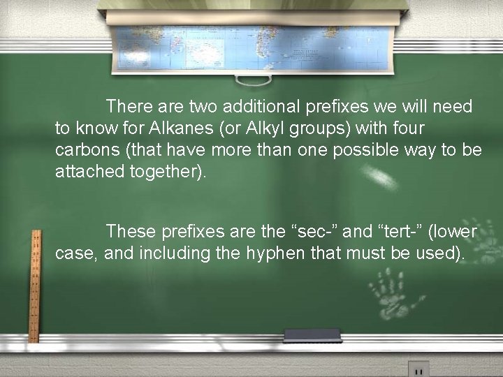 There are two additional prefixes we will need to know for Alkanes (or Alkyl