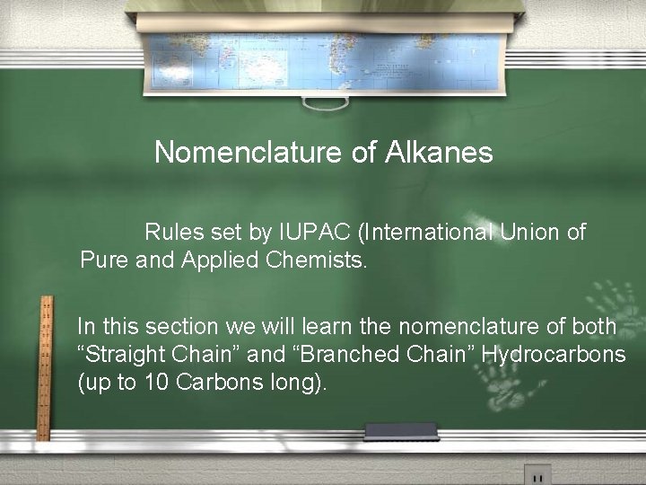 Nomenclature of Alkanes Rules set by IUPAC (International Union of Pure and Applied Chemists.