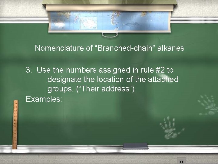 Nomenclature of “Branched-chain” alkanes 3. Use the numbers assigned in rule #2 to designate