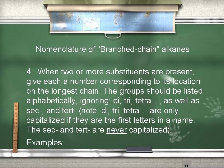 Nomenclature of “Branched-chain” alkanes 4. When two or more substituents are present, give each