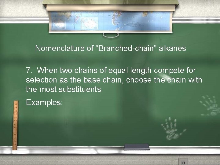 Nomenclature of “Branched-chain” alkanes 7. When two chains of equal length compete for selection