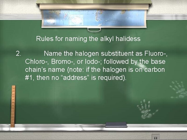 Rules for naming the alkyl halidess 2. Name the halogen substituent as Fluoro-, Chloro-,