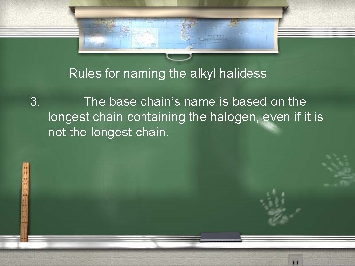 Rules for naming the alkyl halidess 3. The base chain’s name is based on