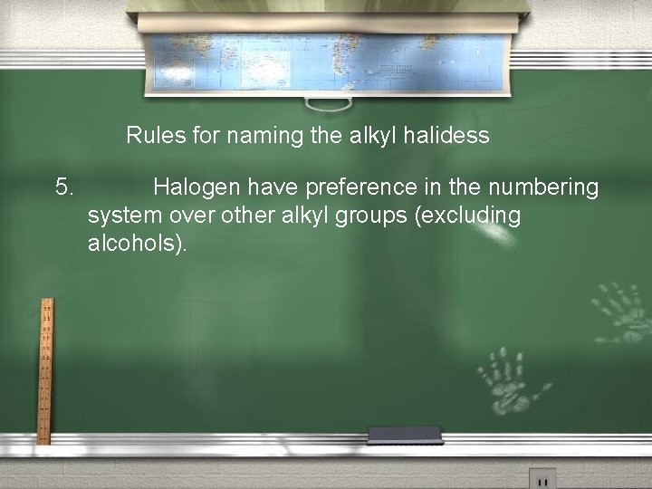 Rules for naming the alkyl halidess 5. Halogen have preference in the numbering system