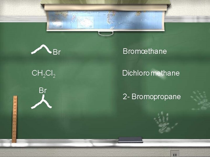 Br CH 2 Cl 2 Br Bromoethane Dichloro methane 2 - Bromopropane 