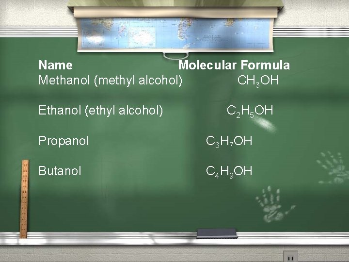 Name Molecular Formula Methanol (methyl alcohol) CH 3 OH Ethanol (ethyl alcohol) C 2