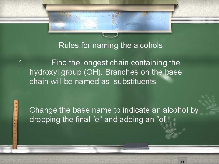 Rules for naming the alcohols 1. Find the longest chain containing the hydroxyl group