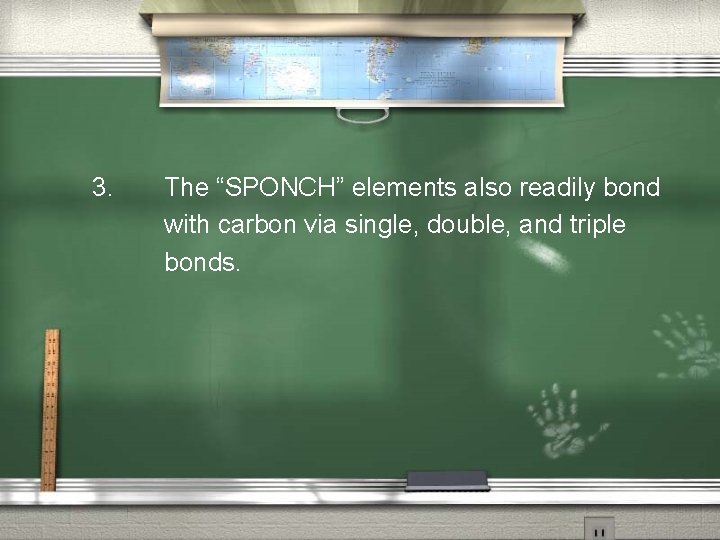 3. The “SPONCH” elements also readily bond with carbon via single, double, and triple