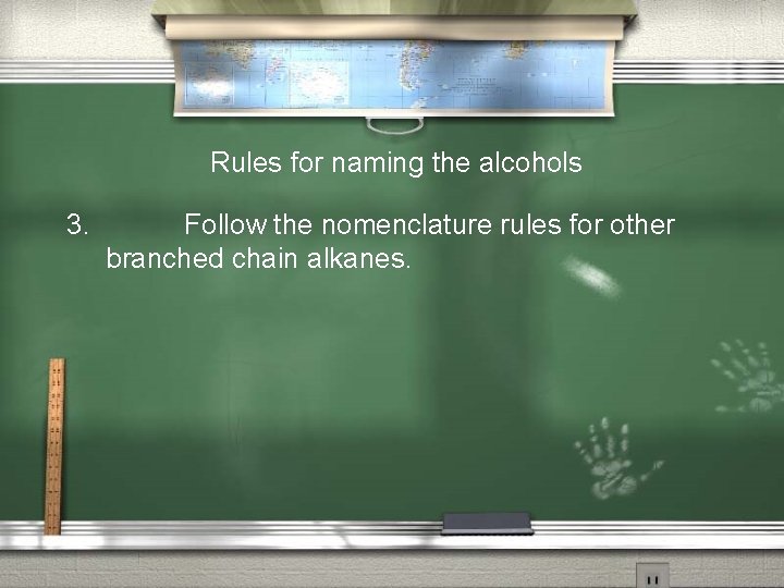 Rules for naming the alcohols 3. Follow the nomenclature rules for other branched chain