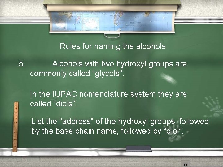Rules for naming the alcohols 5. Alcohols with two hydroxyl groups are commonly called