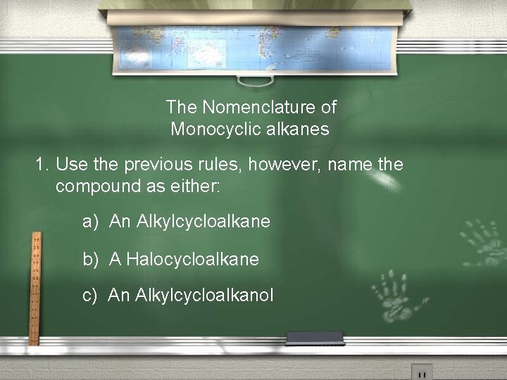 The Nomenclature of Monocyclic alkanes 1. Use the previous rules, however, name the compound
