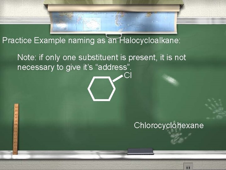 Practice Example naming as an Halocycloalkane: Note: if only one substituent is present, it