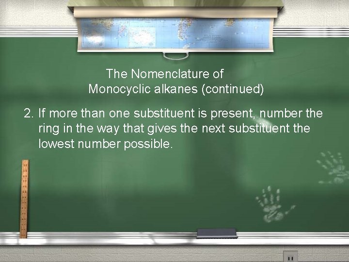  The Nomenclature of Monocyclic alkanes (continued) 2. If more than one substituent is