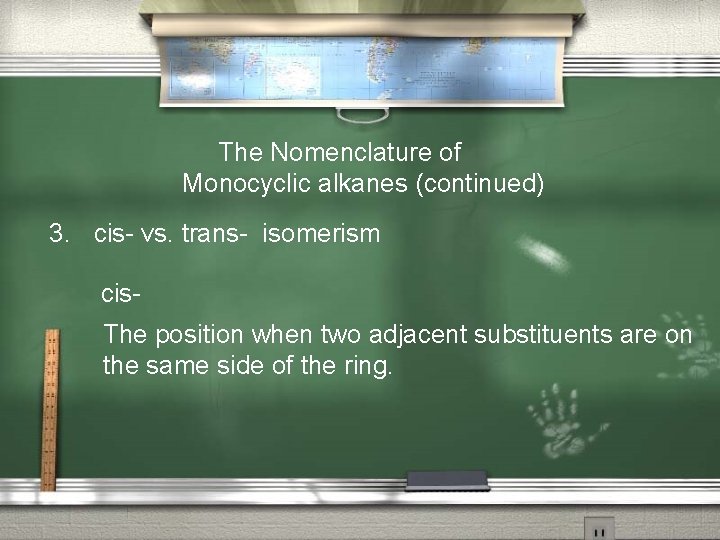  The Nomenclature of Monocyclic alkanes (continued) 3. cis- vs. trans- isomerism cis. The