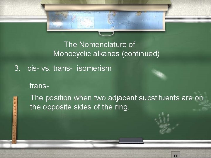  The Nomenclature of Monocyclic alkanes (continued) 3. cis- vs. trans- isomerism trans. The