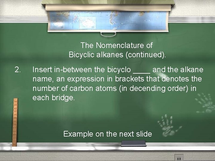 The Nomenclature of Bicyclic alkanes (continued). 2. Insert in-between the bicyclo ____ and the