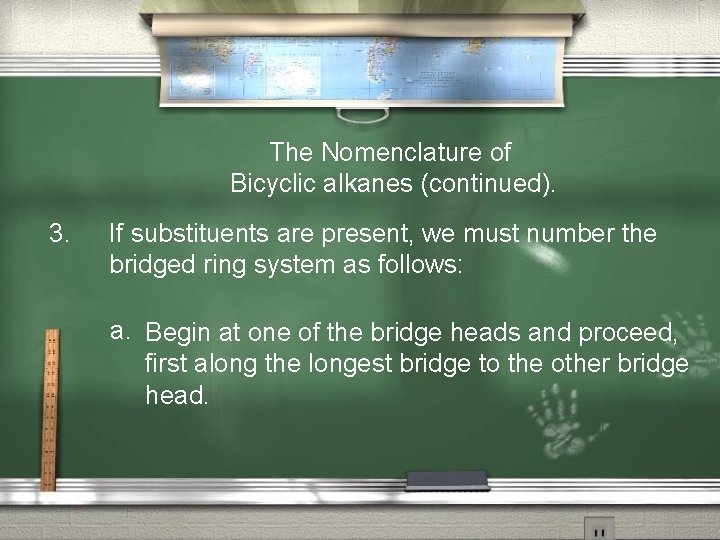 The Nomenclature of Bicyclic alkanes (continued). 3. If substituents are present, we must number