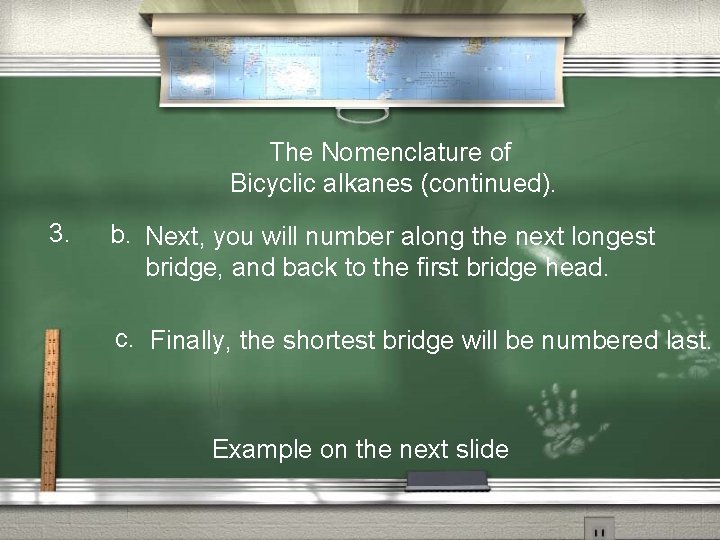 The Nomenclature of Bicyclic alkanes (continued). 3. b. Next, you will number along the