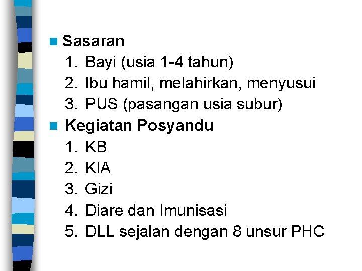 n Sasaran 1. Bayi (usia 1 -4 tahun) 2. Ibu hamil, melahirkan, menyusui 3.