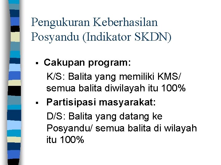 Pengukuran Keberhasilan Posyandu (Indikator SKDN) § § Cakupan program: K/S: Balita yang memiliki KMS/