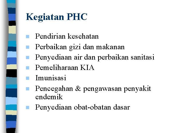 Kegiatan PHC n n n n Pendirian kesehatan Perbaikan gizi dan makanan Penyediaan air