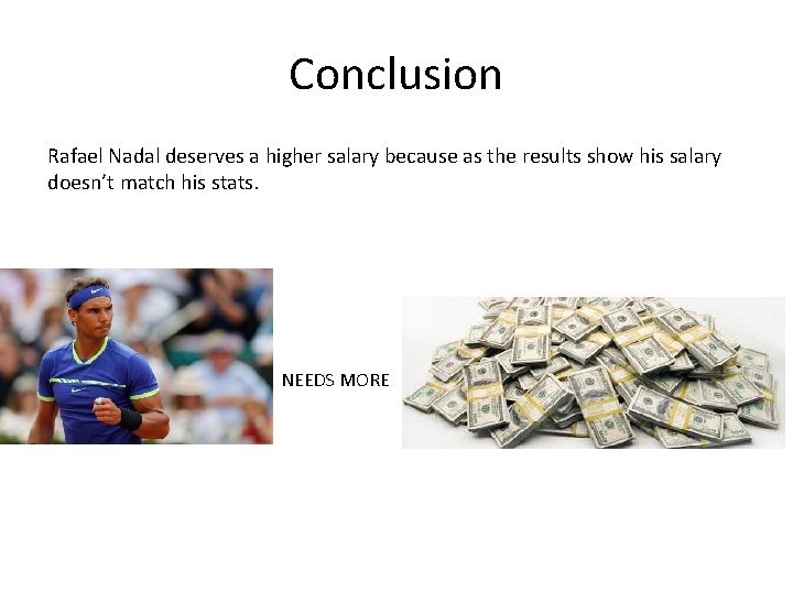 Conclusion Rafael Nadal deserves a higher salary because as the results show his salary