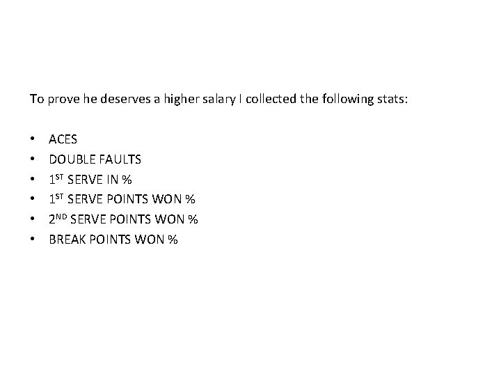 To prove he deserves a higher salary I collected the following stats: • •