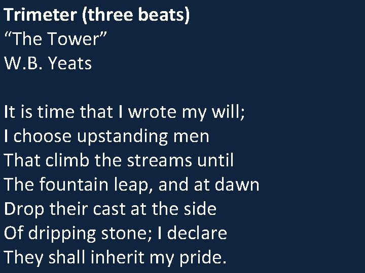 Trimeter (three beats) “The Tower” W. B. Yeats It is time that I wrote