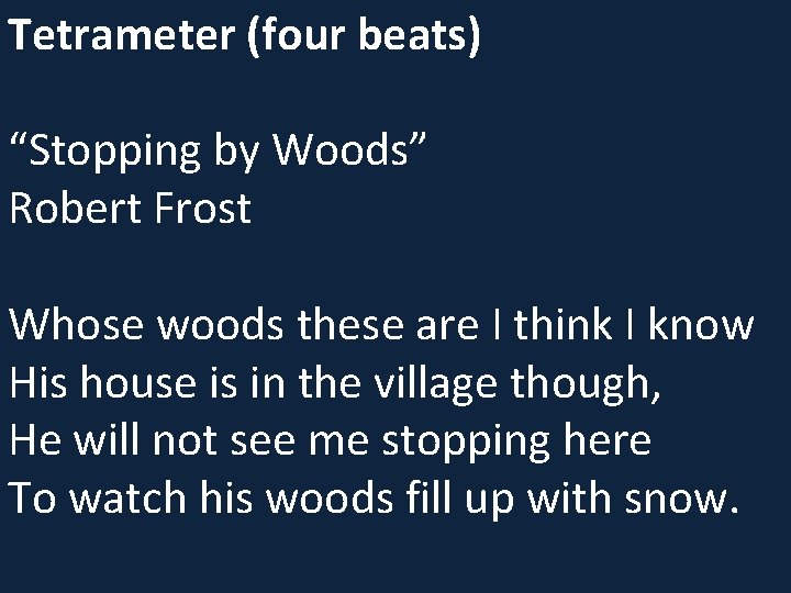 Tetrameter (four beats) “Stopping by Woods” Robert Frost Whose woods these are I think