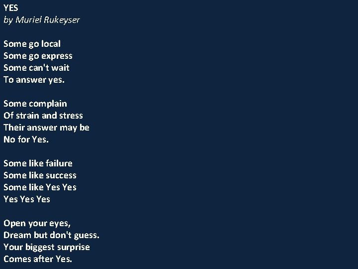 YES by Muriel Rukeyser Some go local Some go express Some can't wait To
