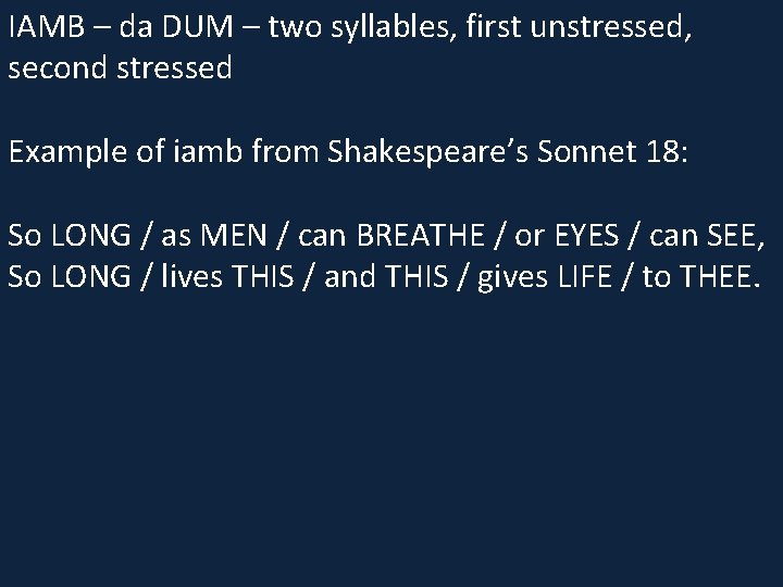 IAMB – da DUM – two syllables, first unstressed, second stressed Example of iamb