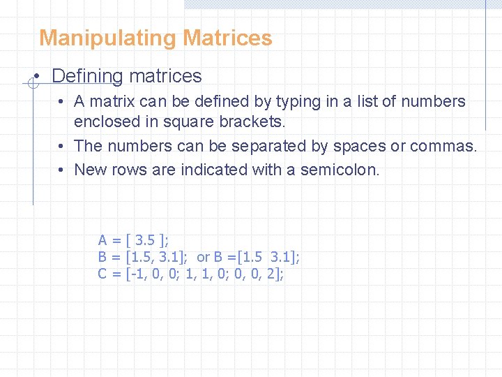 Manipulating Matrices • Defining matrices • A matrix can be defined by typing in Manipulating Matrices • Defining matrices • A matrix can be defined by typing in