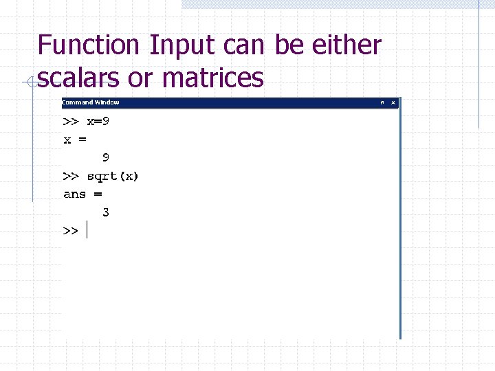Function Input can be either scalars or matrices Function Input can be either scalars or matrices