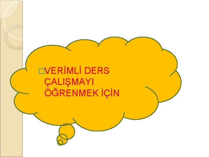 �VERİMLİ DERS ÇALIŞMAYI ÖĞRENMEK İÇİN 