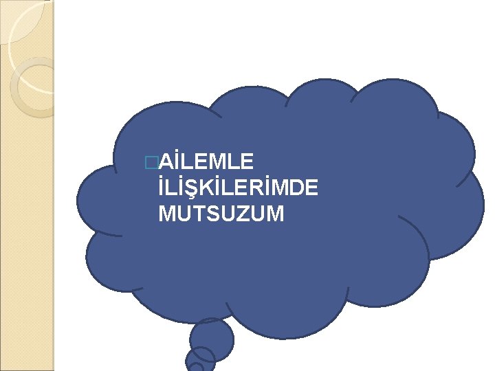 �AİLEMLE İLİŞKİLERİMDE MUTSUZUM 