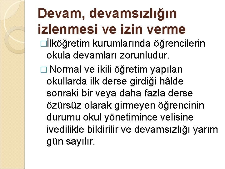 Devam, devamsızlığın izlenmesi ve izin verme �İlköğretim kurumlarında öğrencilerin okula devamları zorunludur. � Normal