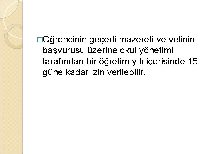 �Öğrencinin geçerli mazereti ve velinin başvurusu üzerine okul yönetimi tarafından bir öğretim yılı içerisinde