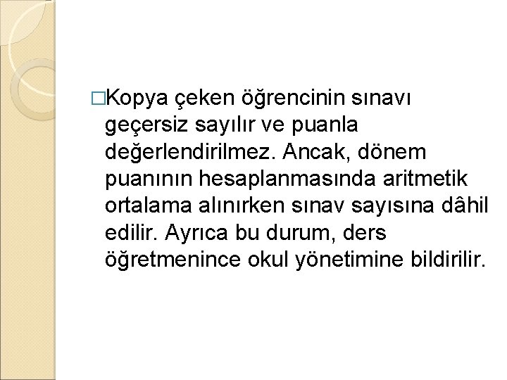 �Kopya çeken öğrencinin sınavı geçersiz sayılır ve puanla değerlendirilmez. Ancak, dönem puanının hesaplanmasında aritmetik